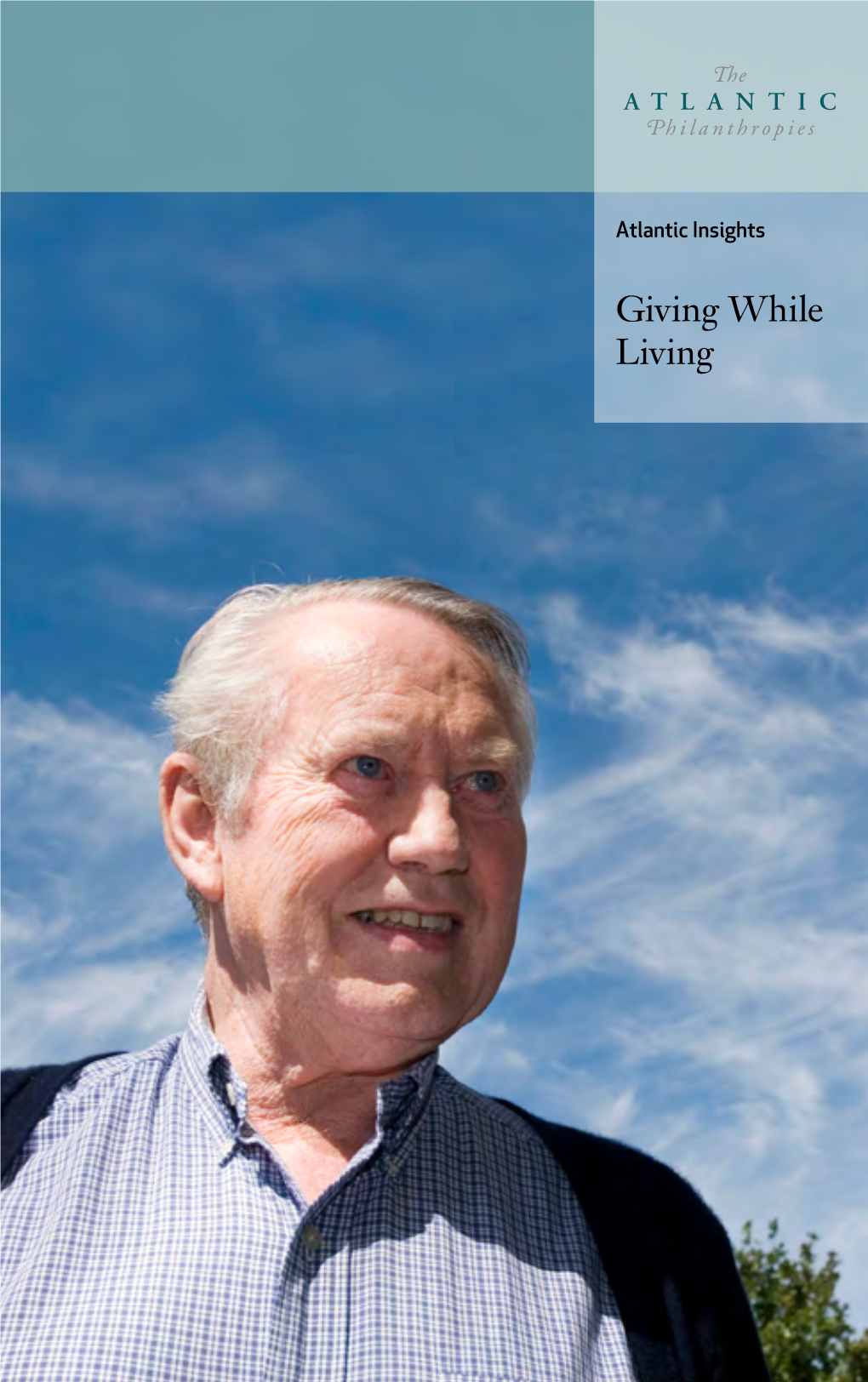 Giving While Living Chuck Feeney, Founding Chairman of the Atlantic Philanthropies