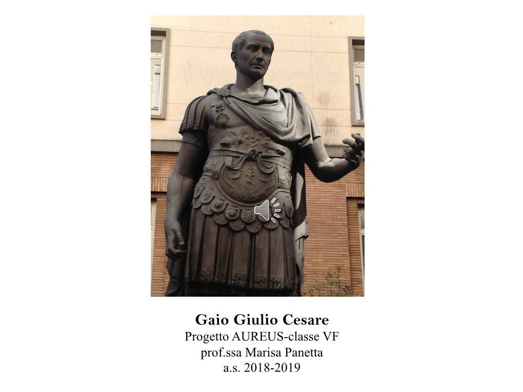 Gaio Giulio Cesare Progetto AUREUS-Classe VF Prof.Ssa Marisa Panetta A.S