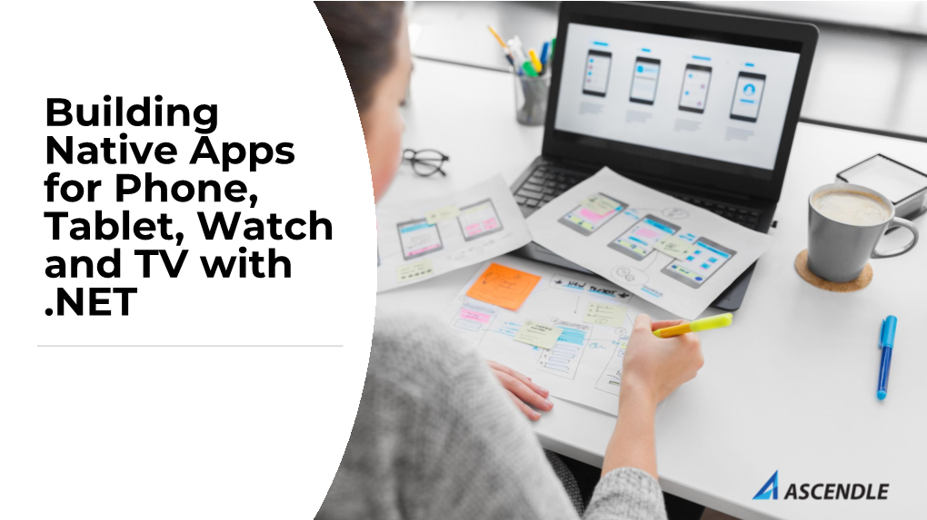 Building Native Apps for Phone, Tablet, Watch and TV with .NET We Are a World-Class Software Delivery Firm
