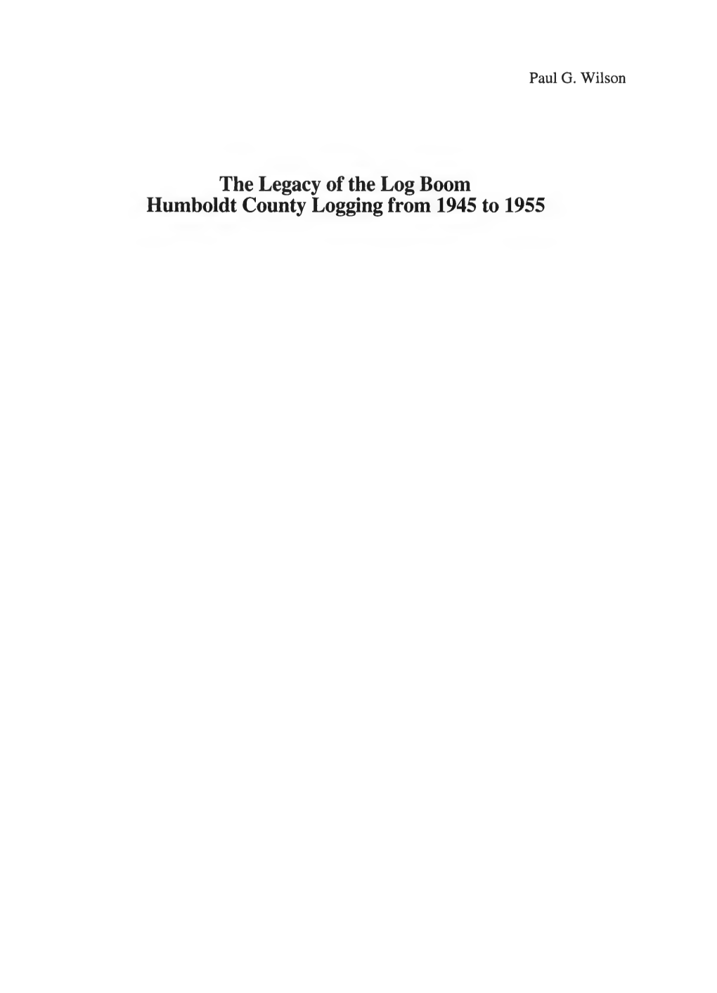 The Legacy of the Log Boom Humboldt County Logging from 1945 to 1955 Logging in Humboldt County in Northwestern California Began in 1850