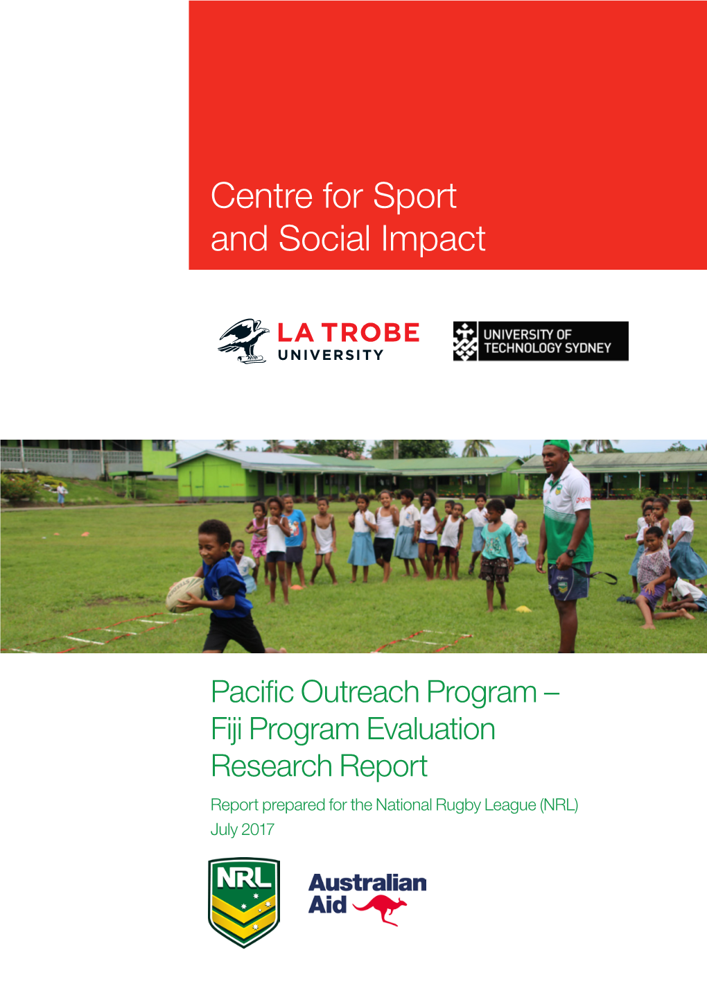 Pacific Outreach Program – Fiji Program Evaluation Research Report Report Prepared for the National Rugby League (NRL) July 2017 2 Centre for Sport and Social Impact