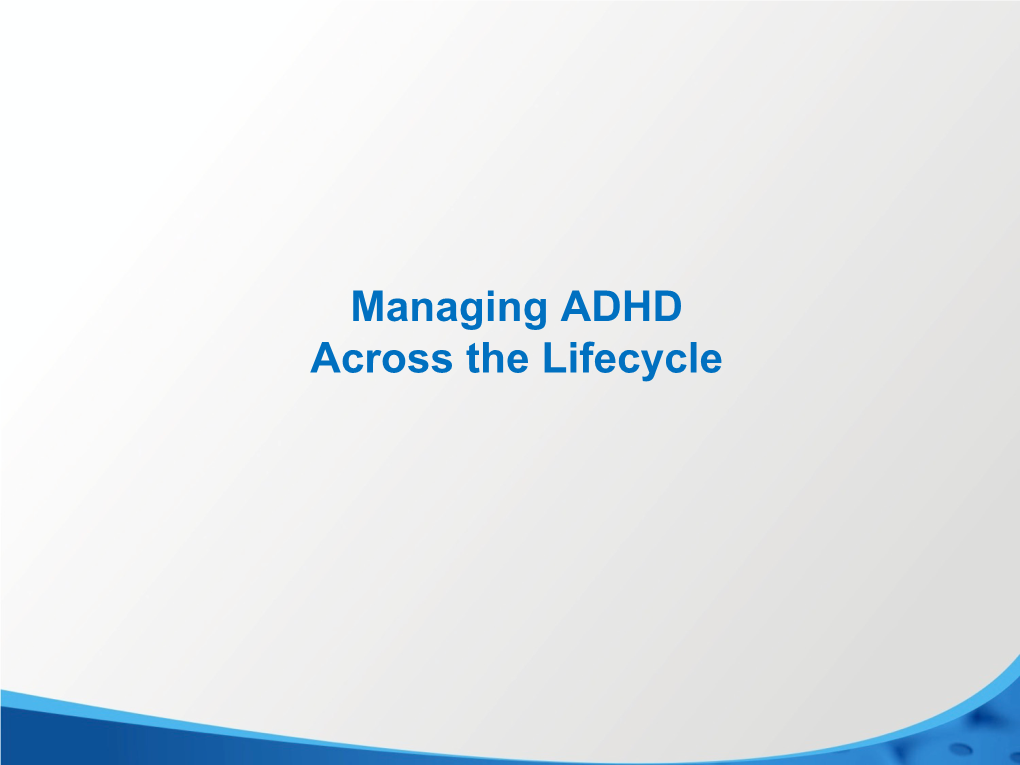 ADHD Across the Lifecycle Diagnostic Issues DSM-5 ADHD Changes from DSM-IV