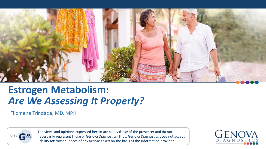 Estrogen Metabolism: Are We Assessing It Properly? Filomena Trindade, MD, MPH