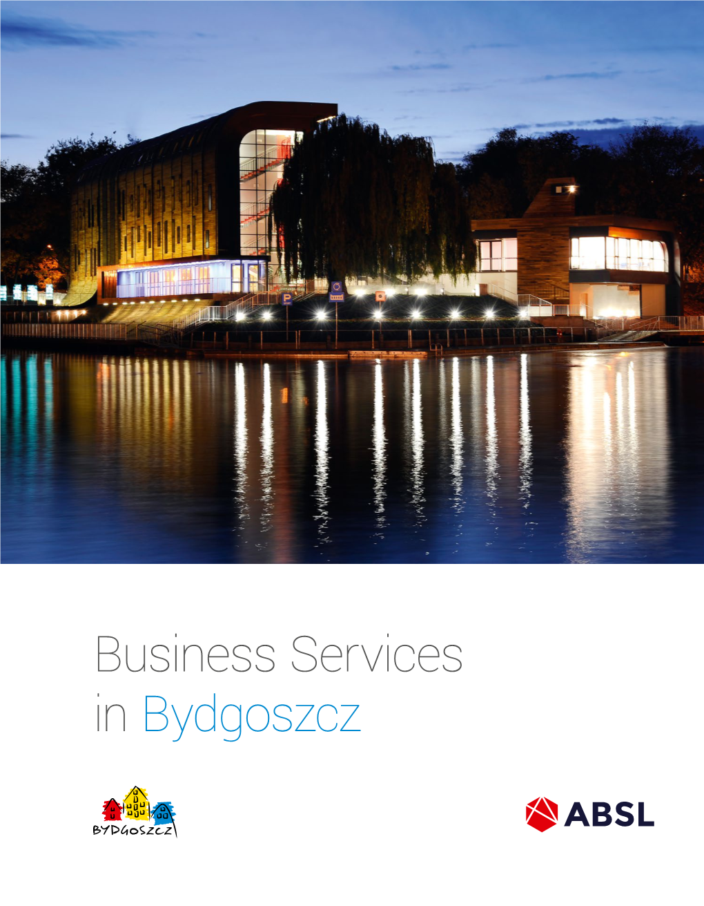 Business Services in Bydgoszcz Report Prepared for Miasto Bydgoszcz by the Association of Business Service Leaders (ABSL) in Cooperation with JLL and Randstad