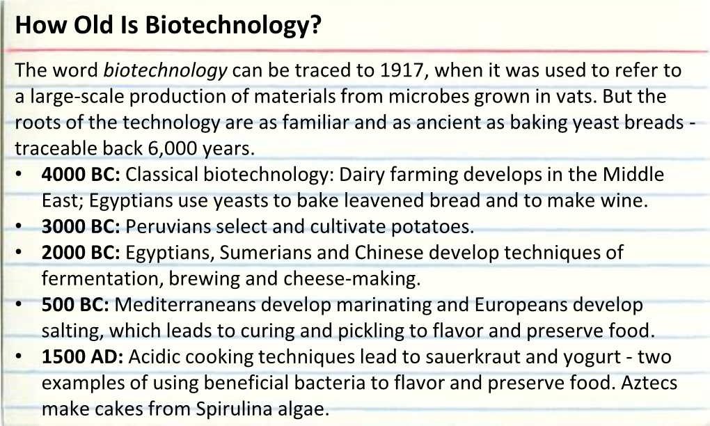 How Old Is Biotechnology? the Word Biotechnology Can Be Traced to 1917, When It Was Used to Refer to a Large-Scale Production of Materials from Microbes Grown in Vats