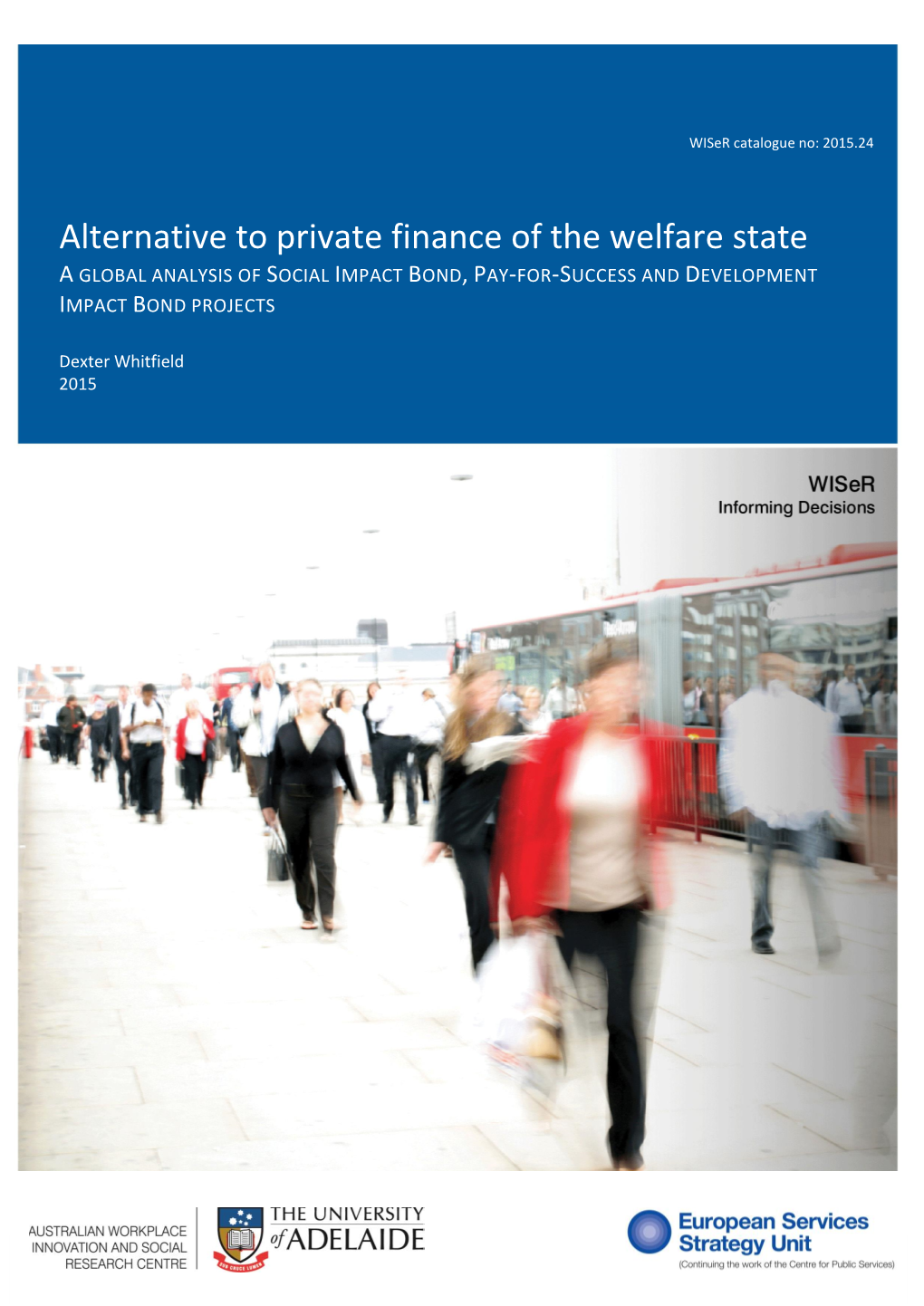 Alternative to Private Finance of the Welfare State a GLOBAL ANALYSIS of SOCIAL IMPACT BOND, PAY-FOR-SUCCESS and DEVELOPMENT IMPACT BOND PROJECTS