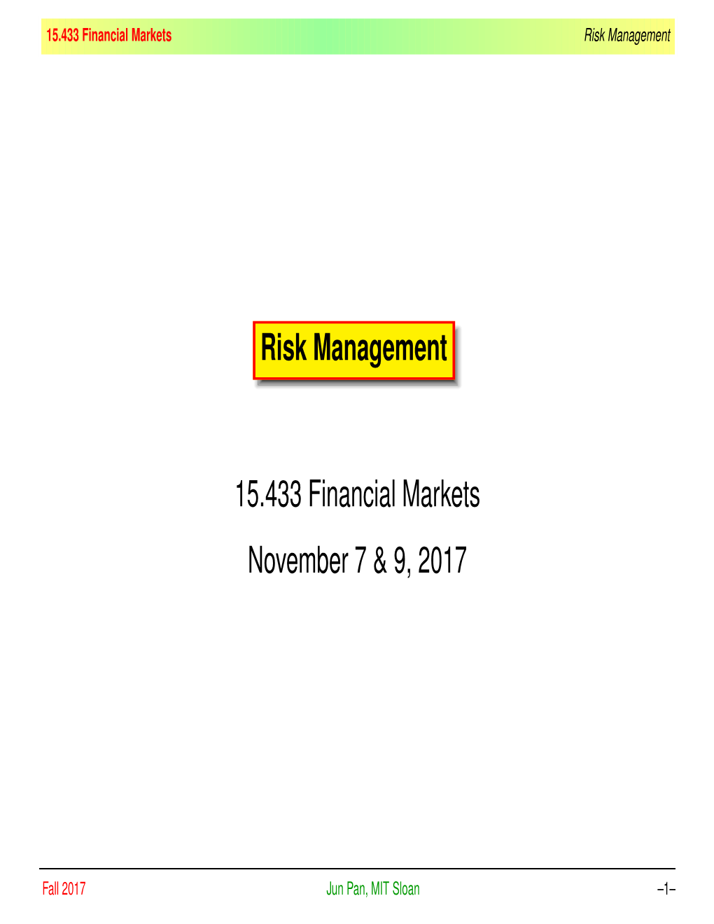 Risk Management 15.433 Financial Markets November 7 & 9, 2017