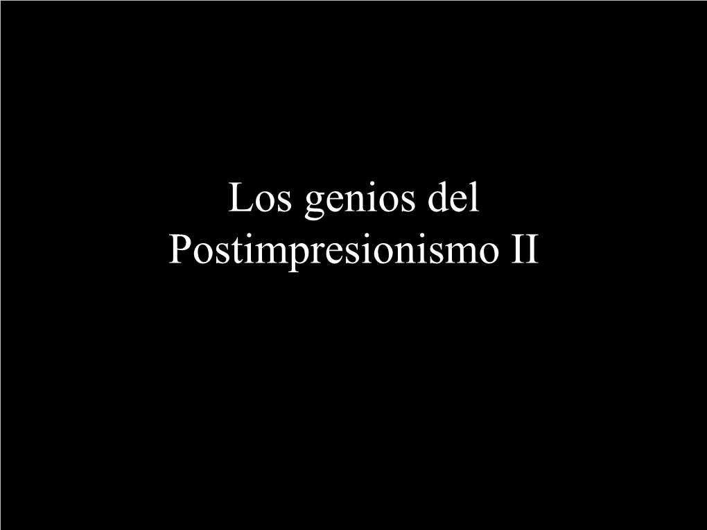 Los Genios Del Postimpresionismo II VINCENT VAN GOGH (1853 – 1890)