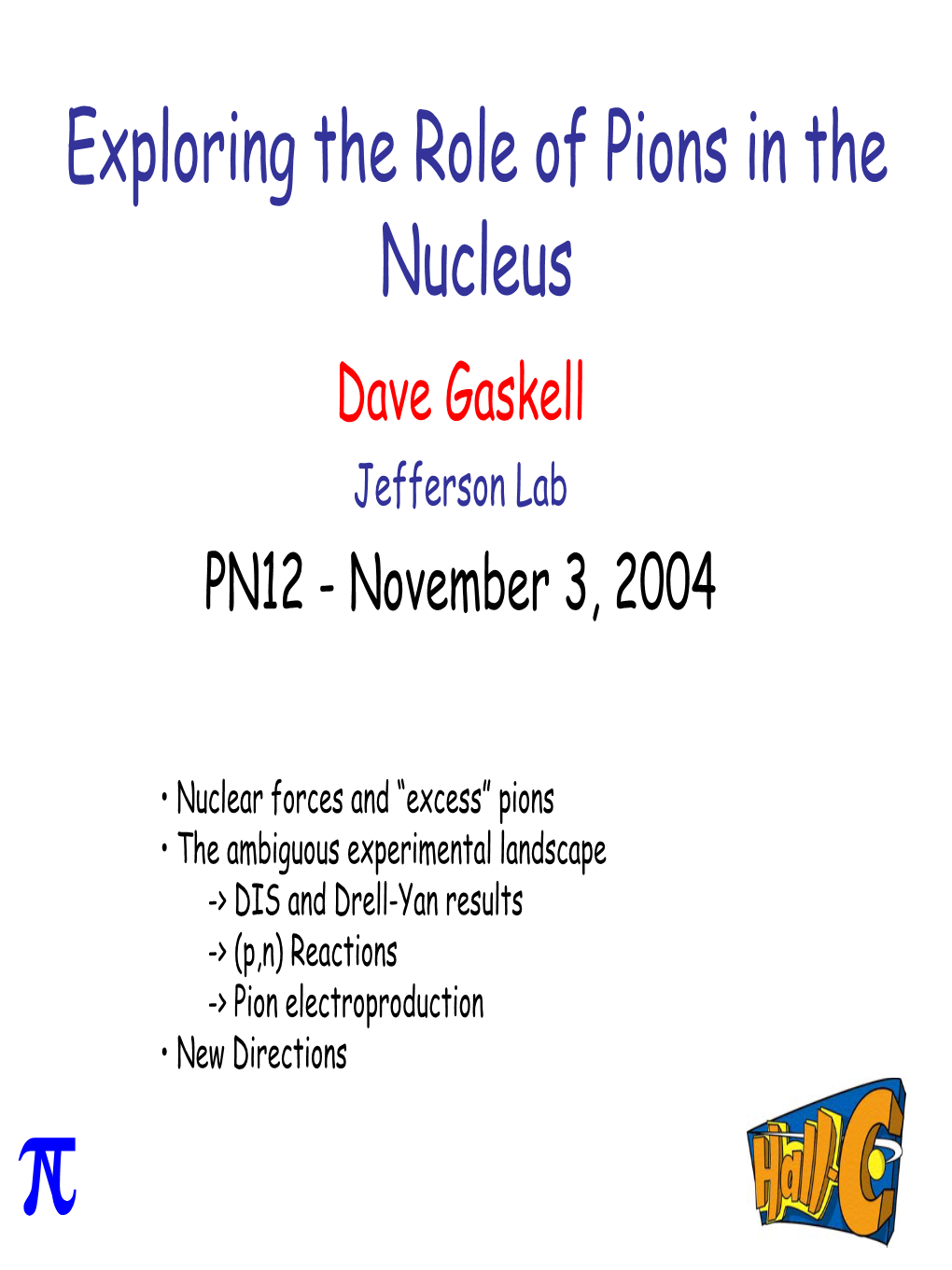 Exploring the Role of Pions in the Nucleus Dave Gaskell Jefferson Lab PN12 - November 3, 2004