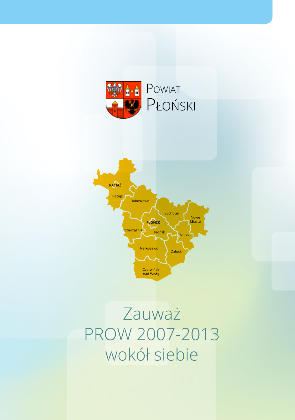Zauważ PROW 2007-2013 Wokół Siebie Powiat PŁOŃSKI Szanowni Państwo