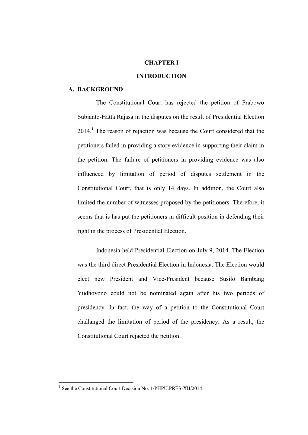 CHAPTER I INTRODUCTION A. BACKGROUND the Constitutional Court Has Rejected the Petition of Prabowo Subianto-Hatta Rajasa In