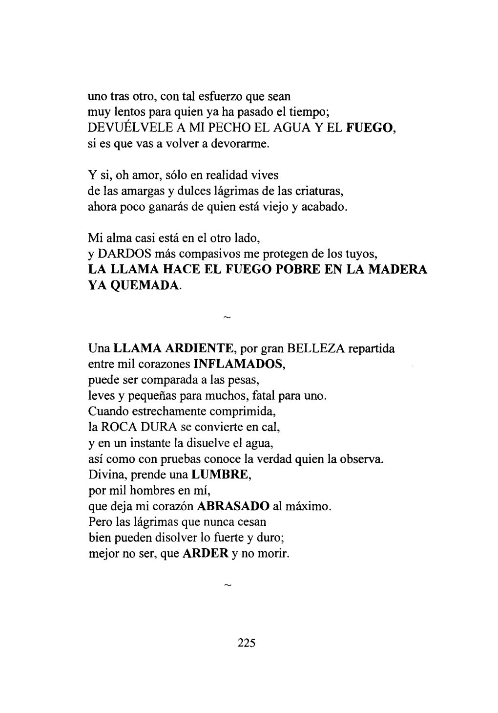 Uno Tras Otro, Con Tal Esfuerzo Que Sean Muy Lentos Para Quien Ya Ha Pasado El Tiempo; DEVUÉLVELE a MI PECHO EL AGUA Y EL FUEGO, Si Es Que Vas a Volver a Devorarme