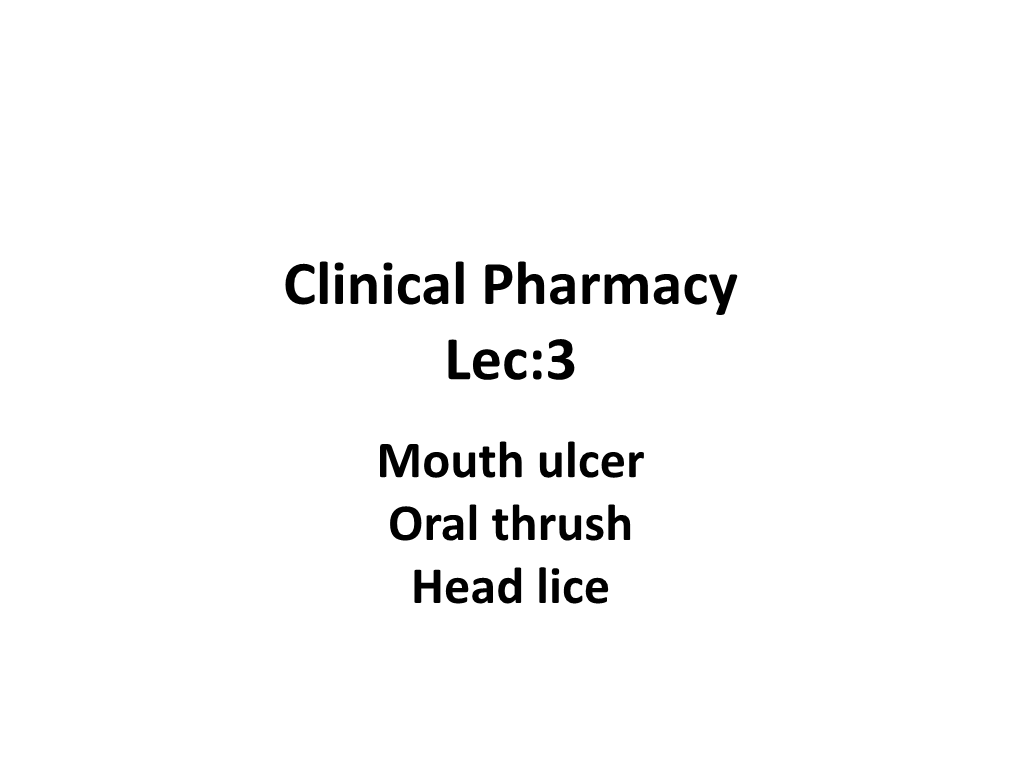 Clinical Pharmacy Lec:3 Mouth Ulcer Oral Thrush Head Lice Conditions Affecting Oral Cavity