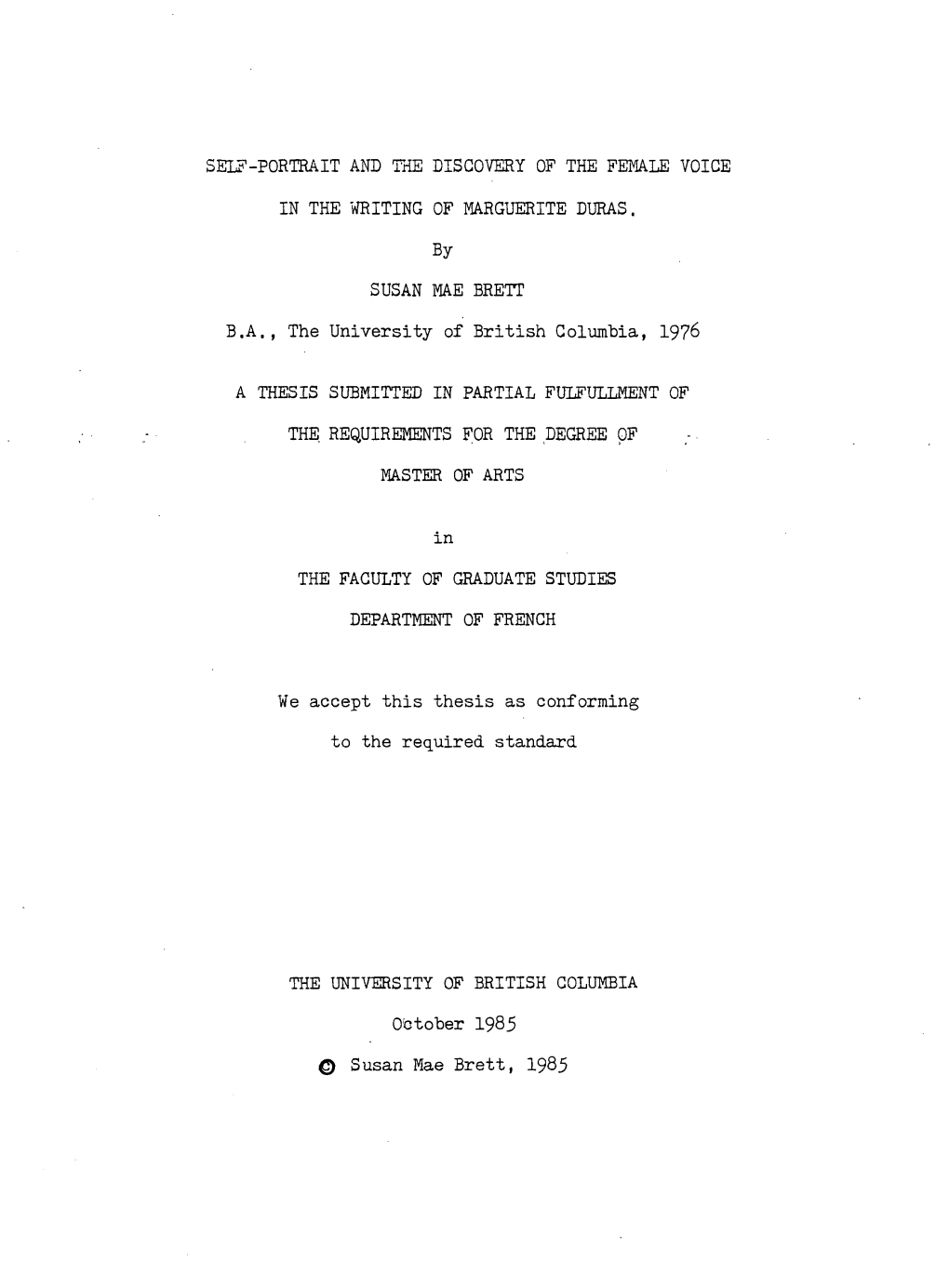 SELF-PORTRAIT and the DISCOVERY of the FEMALE VOICE in the WRITING of MARGUERITE DURAS. by SUSAN MAE BRETT B.A., the University