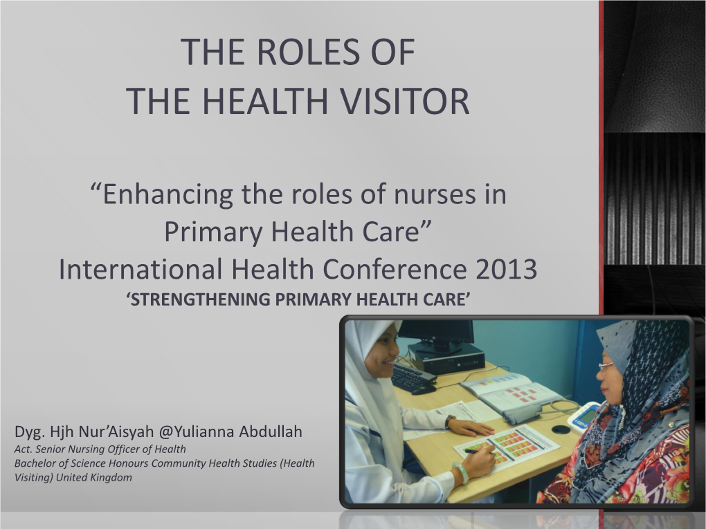 THE ROLES of the HEALTH VISITOR “Enhancing the Roles of Nurses in Primary Health Care” International Health Conference 20