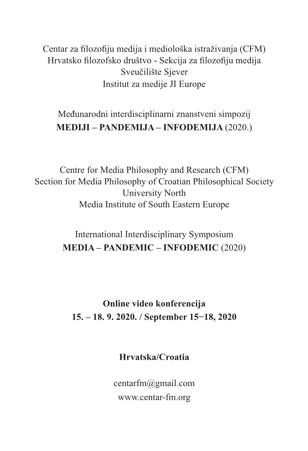 Centar Za Filozofiju Medija I Mediološka Istraživanja (CFM) Hrvatsko Filozofsko Društvo - Sekcija Za Filozofiju Medija Sveučilište Sjever Institut Za Medije JI Europe