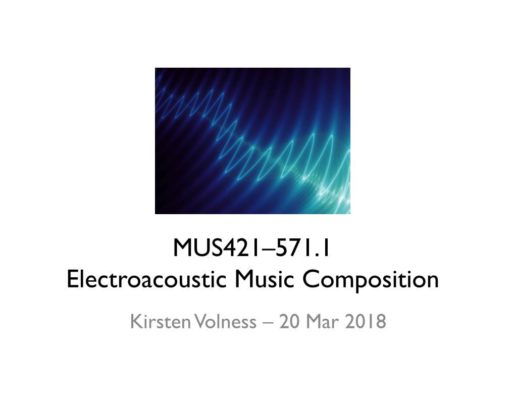MUS421–571.1 Electroacoustic Music Composition Kirsten Volness – 20 Mar 2018 Synthesizers