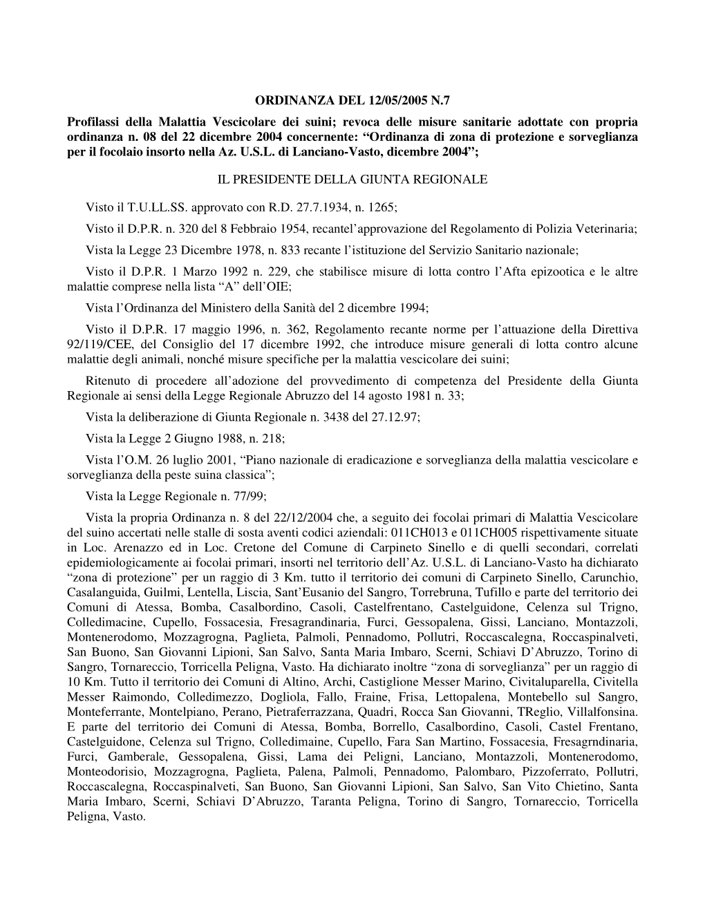 ORDINANZA DEL 12/05/2005 N.7 Profilassi Della Malattia Vescicolare Dei Suini; Revoca Delle Misure Sanitarie Adottate Con Propria Ordinanza N