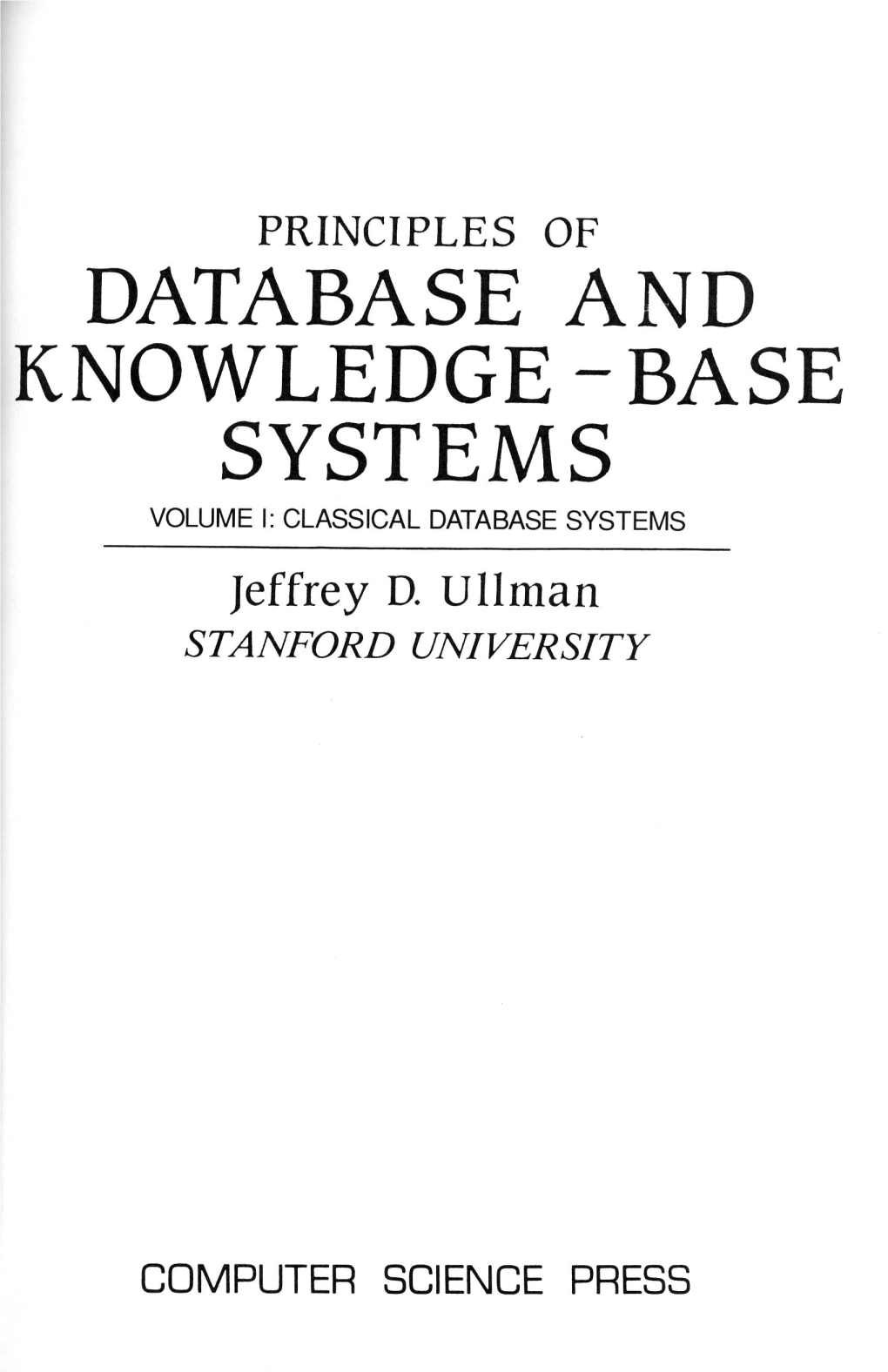 DATABASE and KNOWLEDGE-BASE SYSTEMS VOLUME I: CLASSICAL DATABASE SYSTEMS Jeffrey D
