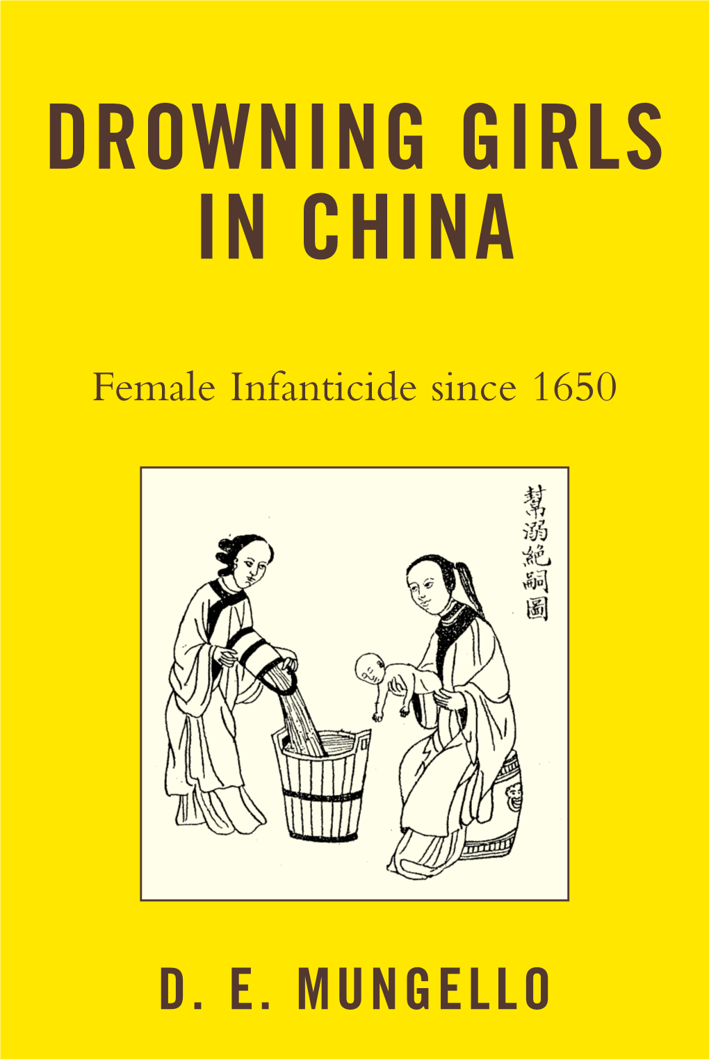 Drowning Girls in China : Female Infanticide Since 1650 / D.E