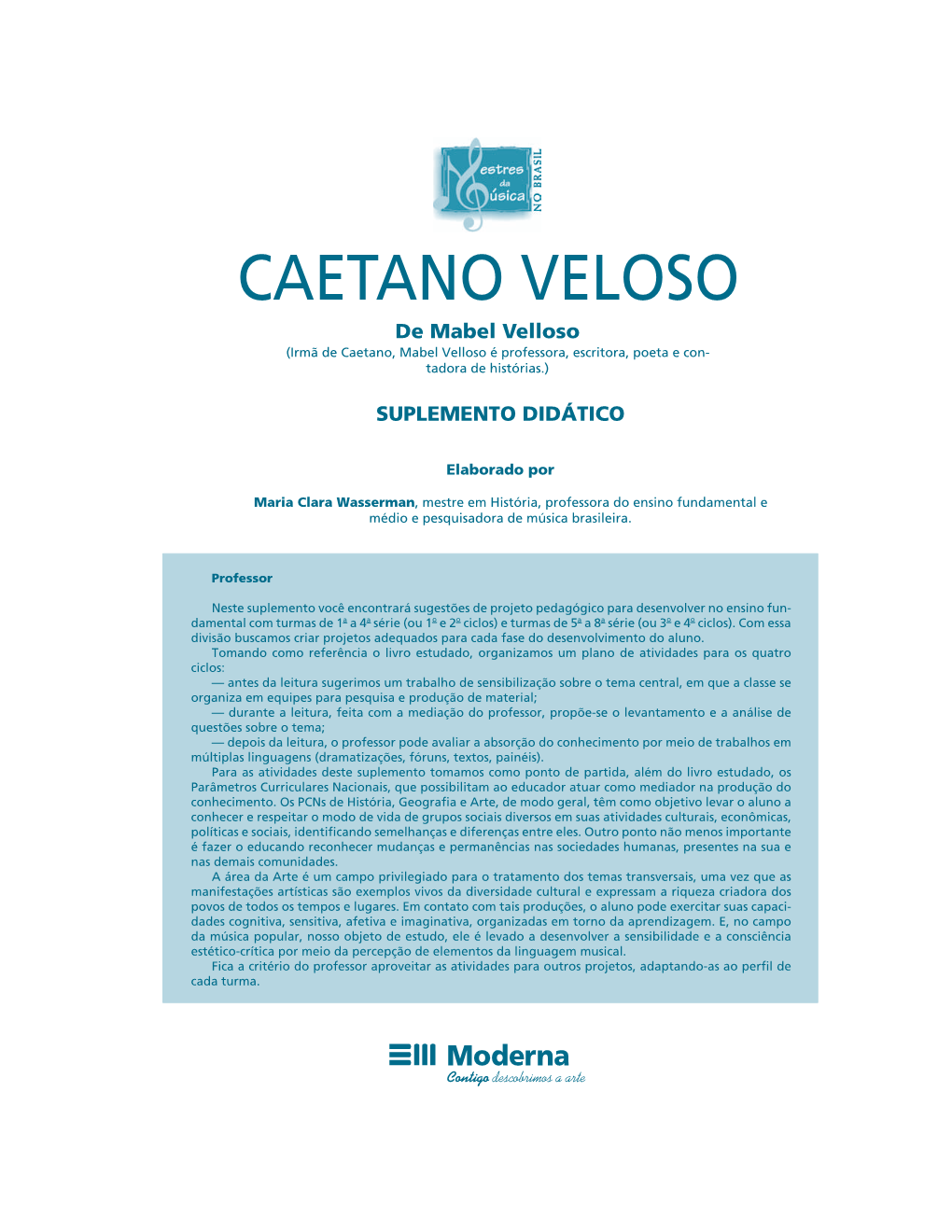 CAETANO VELOSO De Mabel Velloso (Irmã De Caetano, Mabel Velloso É Professora, Escritora, Poeta E Con- Tadora De Histórias.)