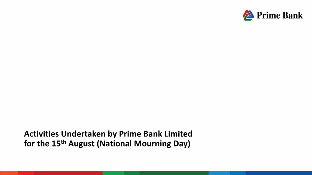 Activities Undertaken by Prime Bank Limited for the 15Th August (National Mourning Day) 15Th August: Darkest Chapter of History