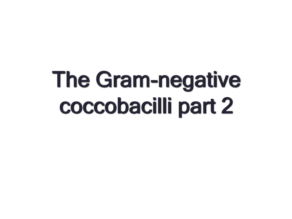 The Gram-Negative Coccobacilli Part 2