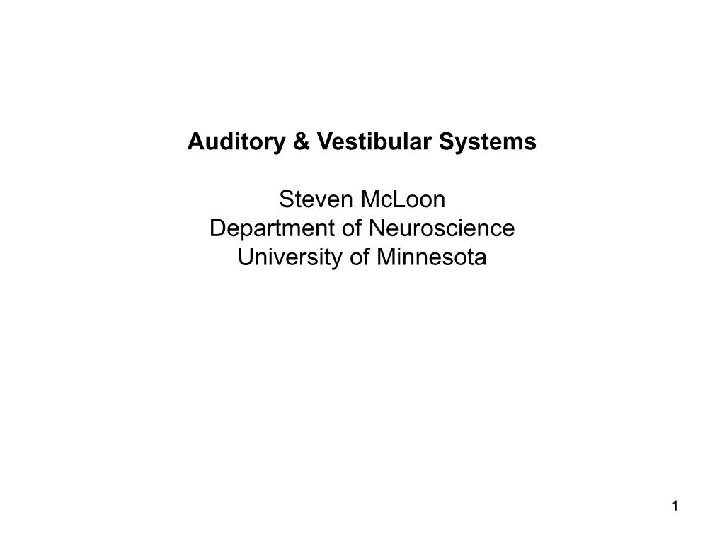 Auditory & Vestibular Systems Steven Mcloon Department of Neuroscience University of Minnesota