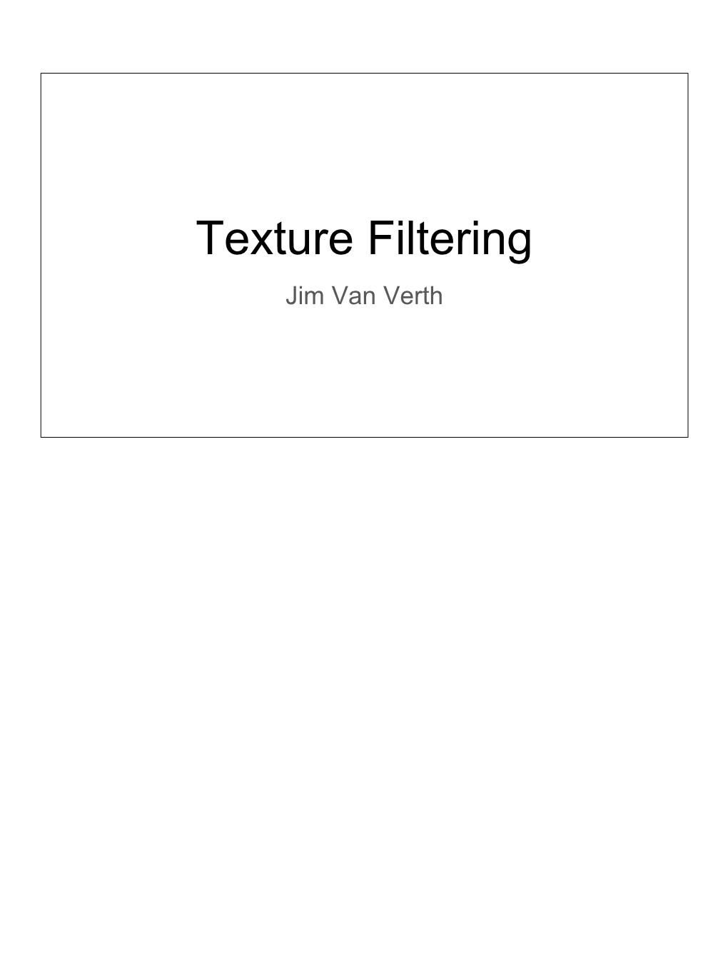 Texture Filtering Jim Van Verth Some Definitions