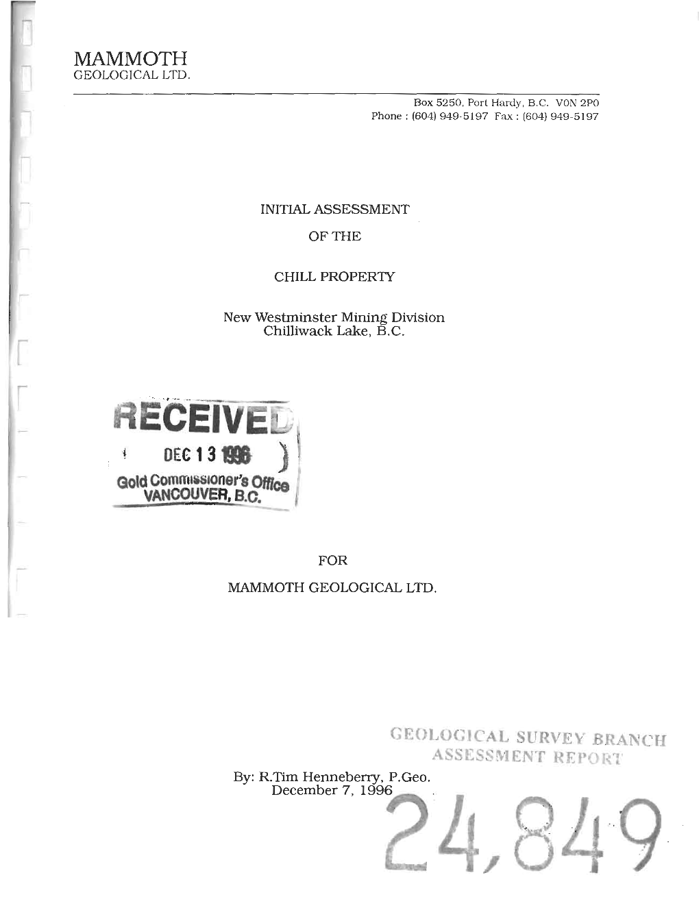INITIAL ASSESSMENT of the CHILL PROPERTY New Westminster Mining Division Chilliwack Lake, BC for MAMMOTH GEOLOGICAL LTD. Bv