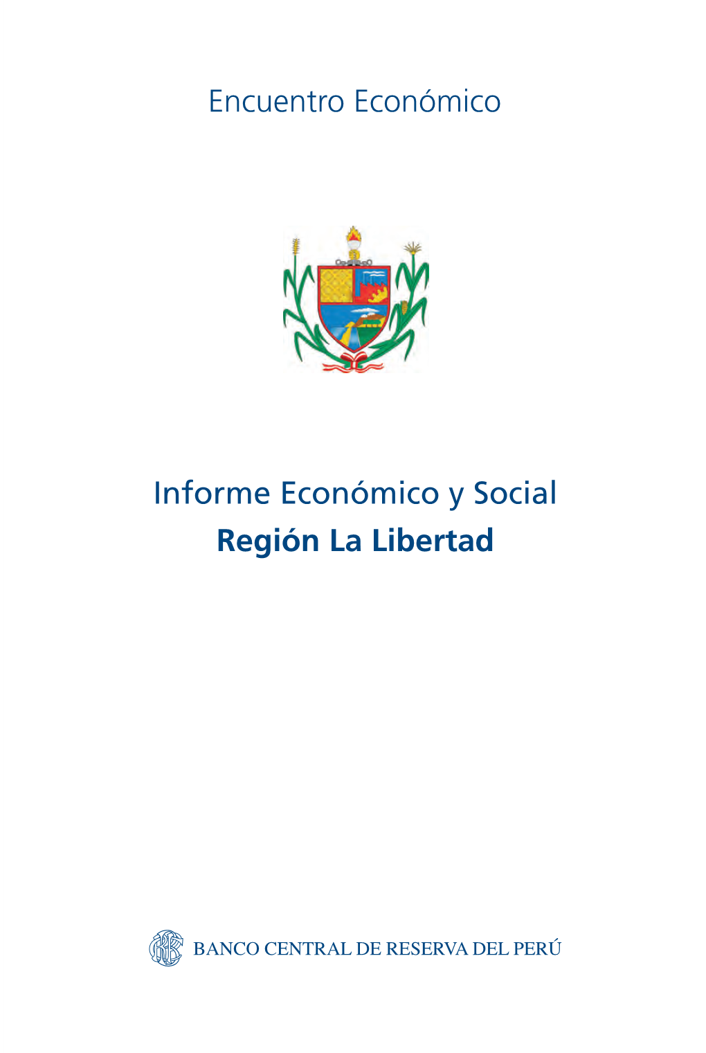 Informe Económico Y Social Región La Libertad Informe Económico Y Social Región La Libertad 2013 Encuentro Económico