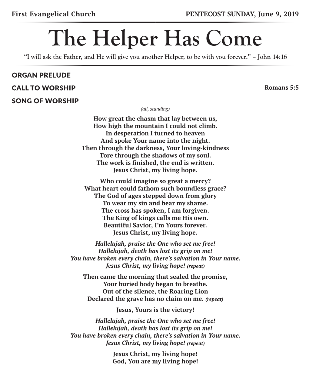 The Helper Has Come “I Will Ask the Father, and He Will Give You Another Helper, to Be with You Forever.” – John 14:16