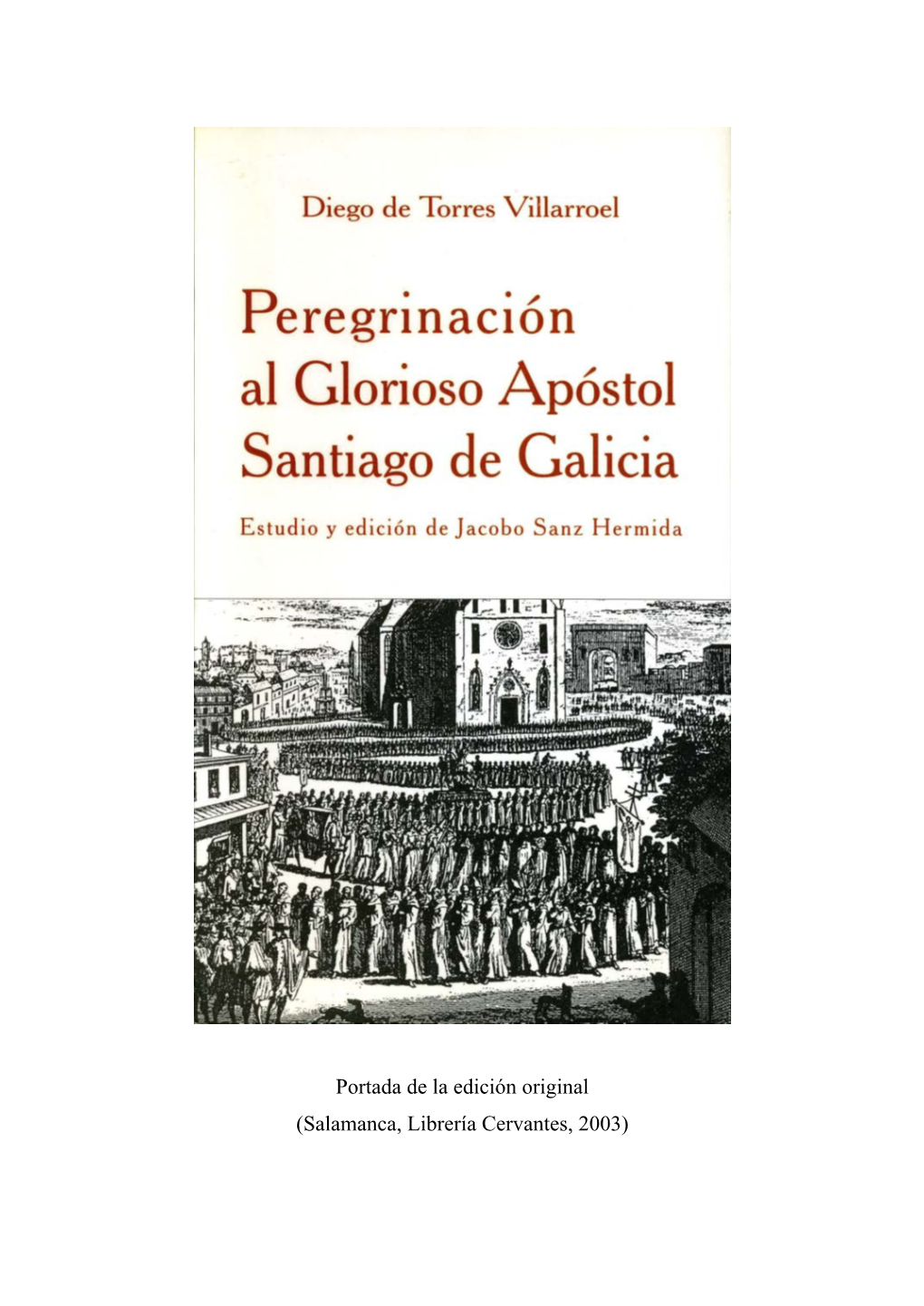 Peregrinación Al Glorioso Apóstol Santiago De Galicia, Frente Al Viaje De Torres a Santiago Con Que Encabeza Su Poema