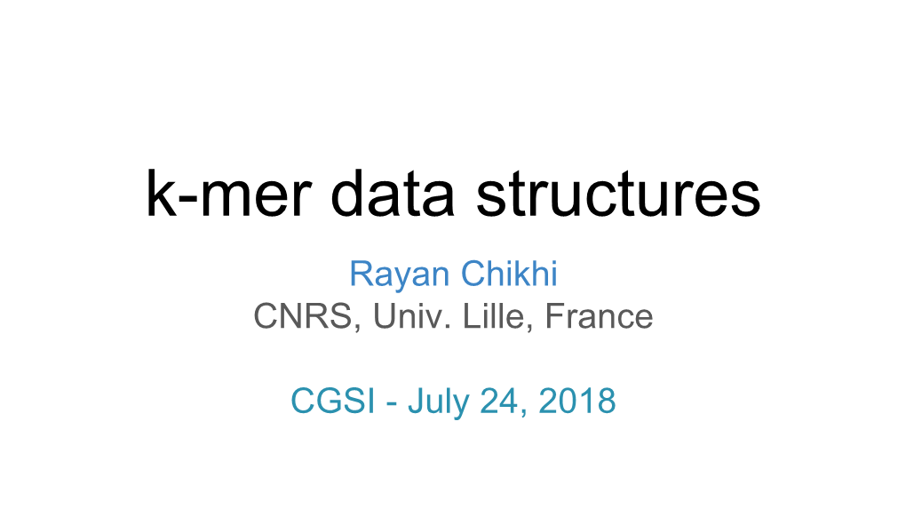 K-Mer Data Structures Rayan Chikhi CNRS, Univ