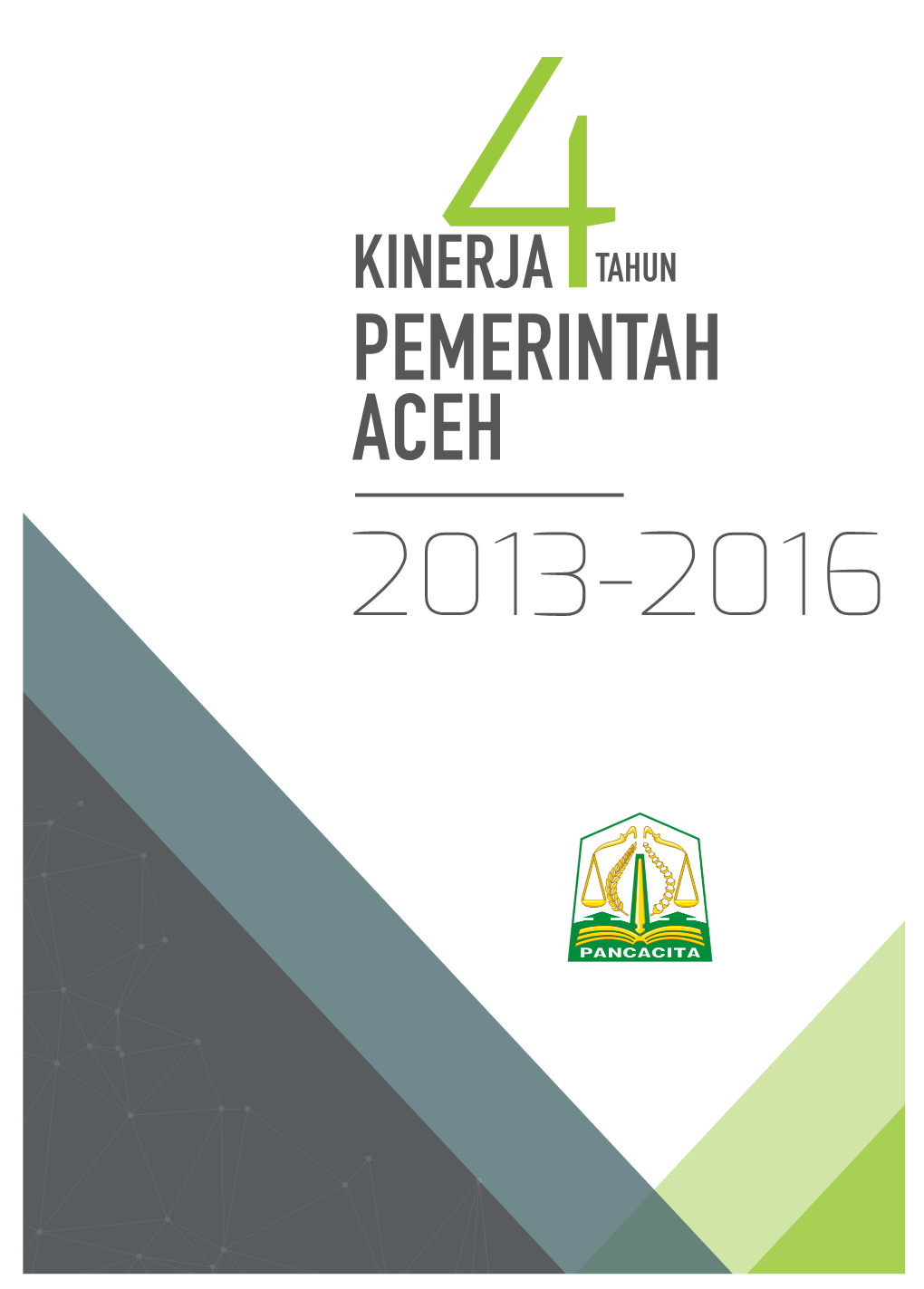 KINERJA4TAHUN PEMERINTAH ACEH 2013-2016 Perpustakaan Nasional : Katalog Dalam Terbitan (KDT)