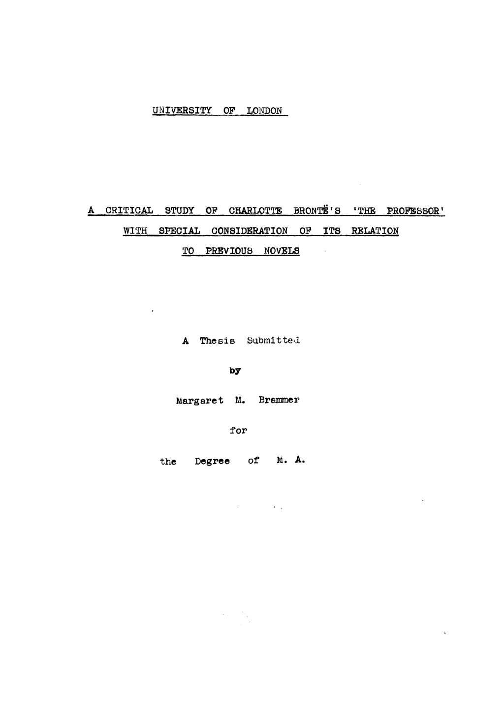 A CRITICAL STUDY OP CHARLOTTE BRONTE's 'THE PROFESSOR with SPECIAL CONSIDERATION OP ITS RELATION to PREVIOUS NOVELS a Thesis