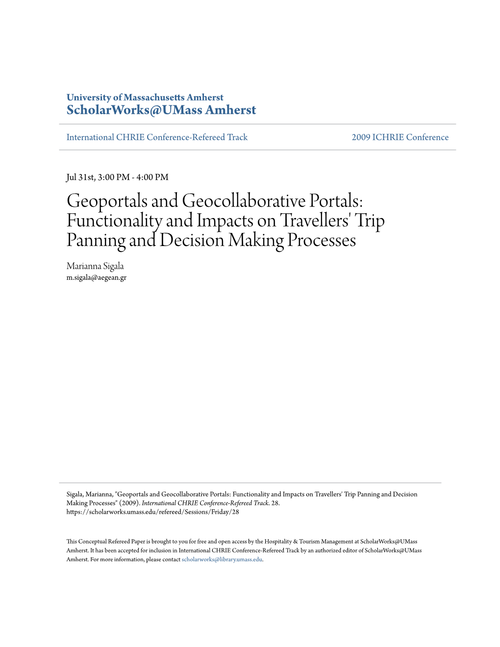 Geoportals and Geocollaborative Portals: Functionality and Impacts on Travellers' Trip Panning and Decision Making Processes Marianna Sigala M.Sigala@Aegean.Gr