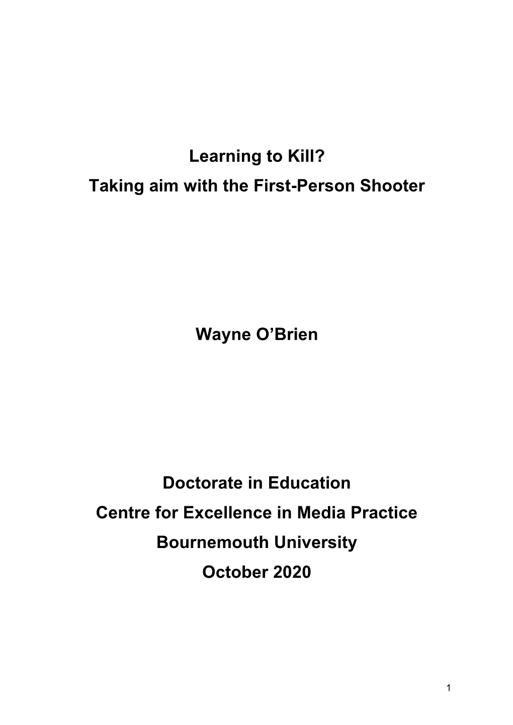 Learning to Kill? Taking Aim with the First-Person Shooter Wayne O'brien Doctorate in Education Centre for Excellence in Me