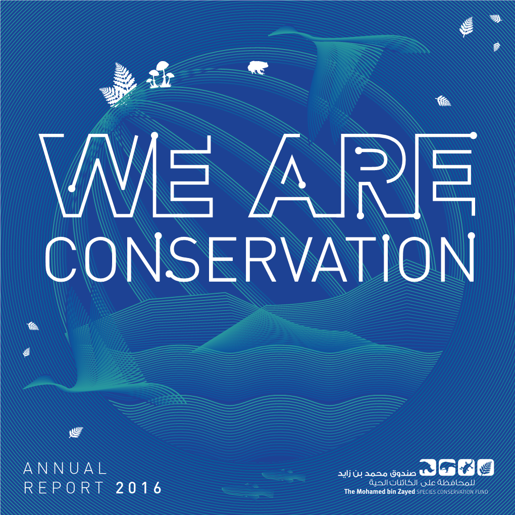 ANNUAL REPORT 2016 the Mohamed Bin Zayed Species Conservation Fund Provides Financial Support to Species Conservation Projects Worldwide