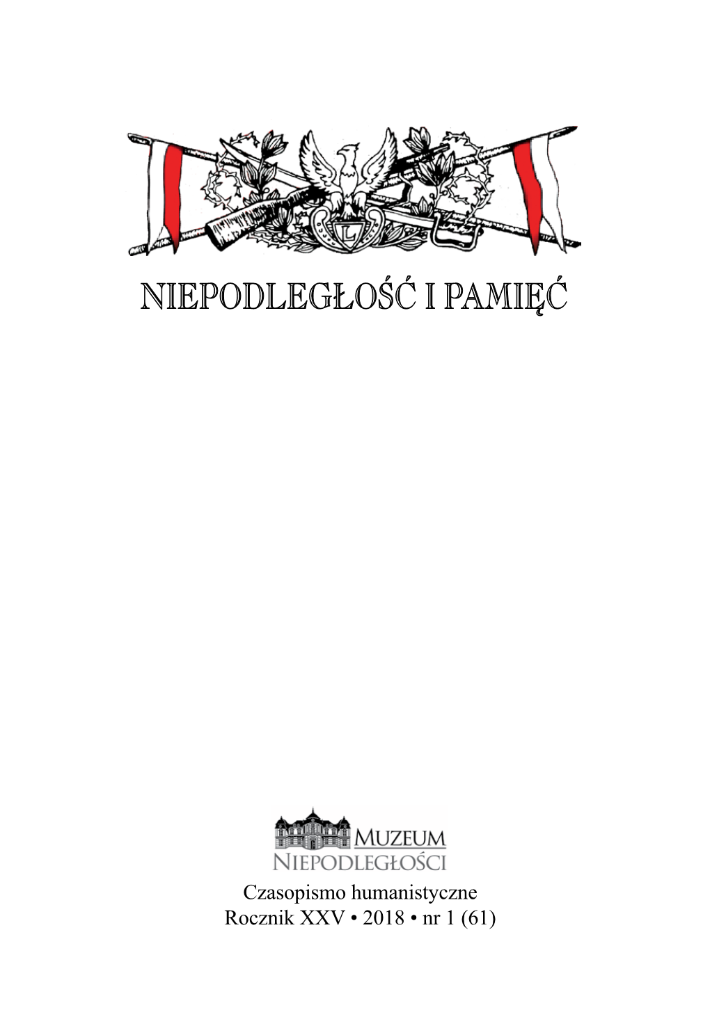 Czasopismo Humanistyczne Rocznik XXV • 2018 • Nr 1 (61) „Niepodległość I Pamięć” Czasopismo Humanistyczne 2018 © Copyright by Muzeum Niepodległości W Warszawie