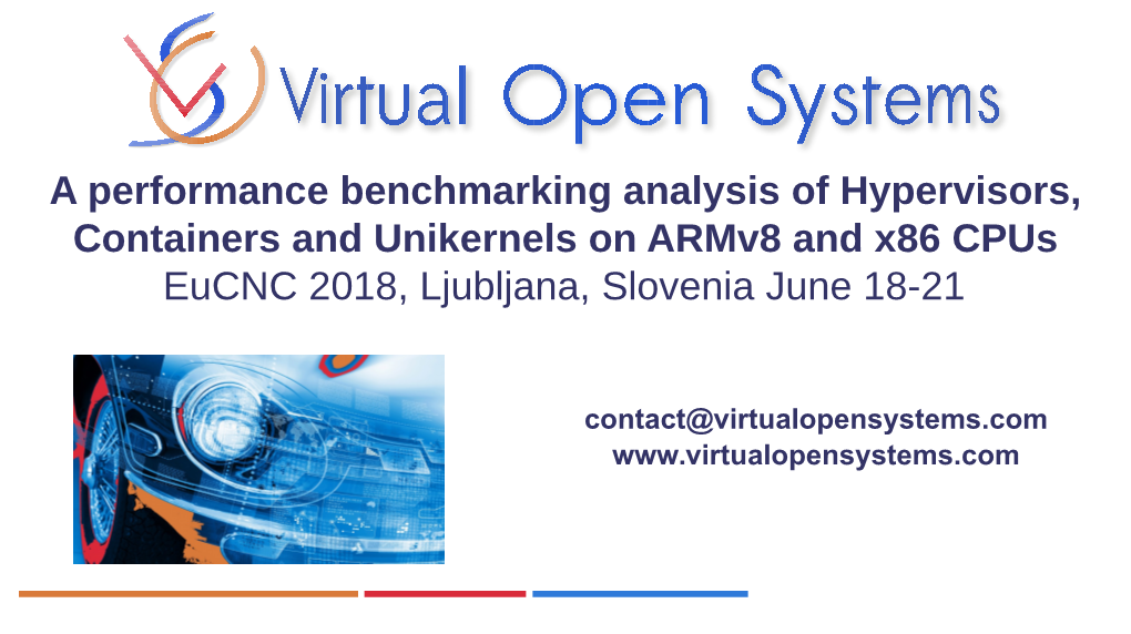 A Performance Benchmarking Analysis of Hypervisors, Containers and Unikernels on Armv8 and X86 Cpus Eucnc 2018, Ljubljana, Slovenia June 18-21