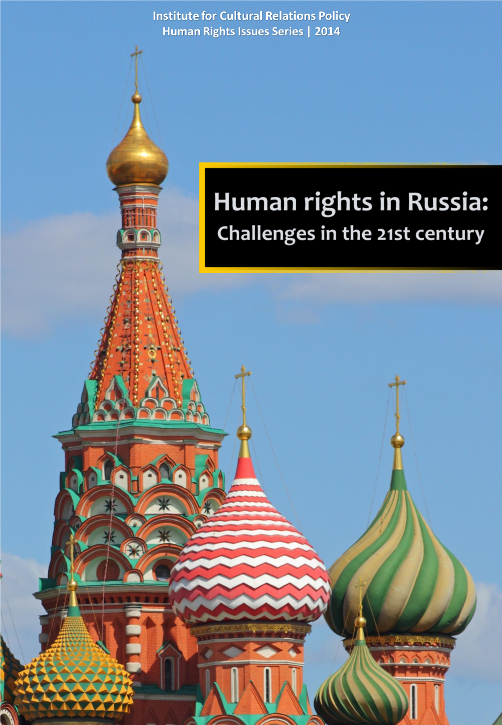 Human Rights in Russia: Challenges in the 21St Century ICRP Human Rights Issues Series | 2014