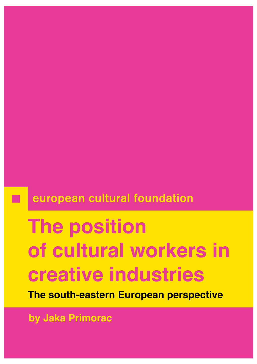 The Position of Cultural Workers in Creative Industries the South-Eastern European Perspective by Jaka Primorac