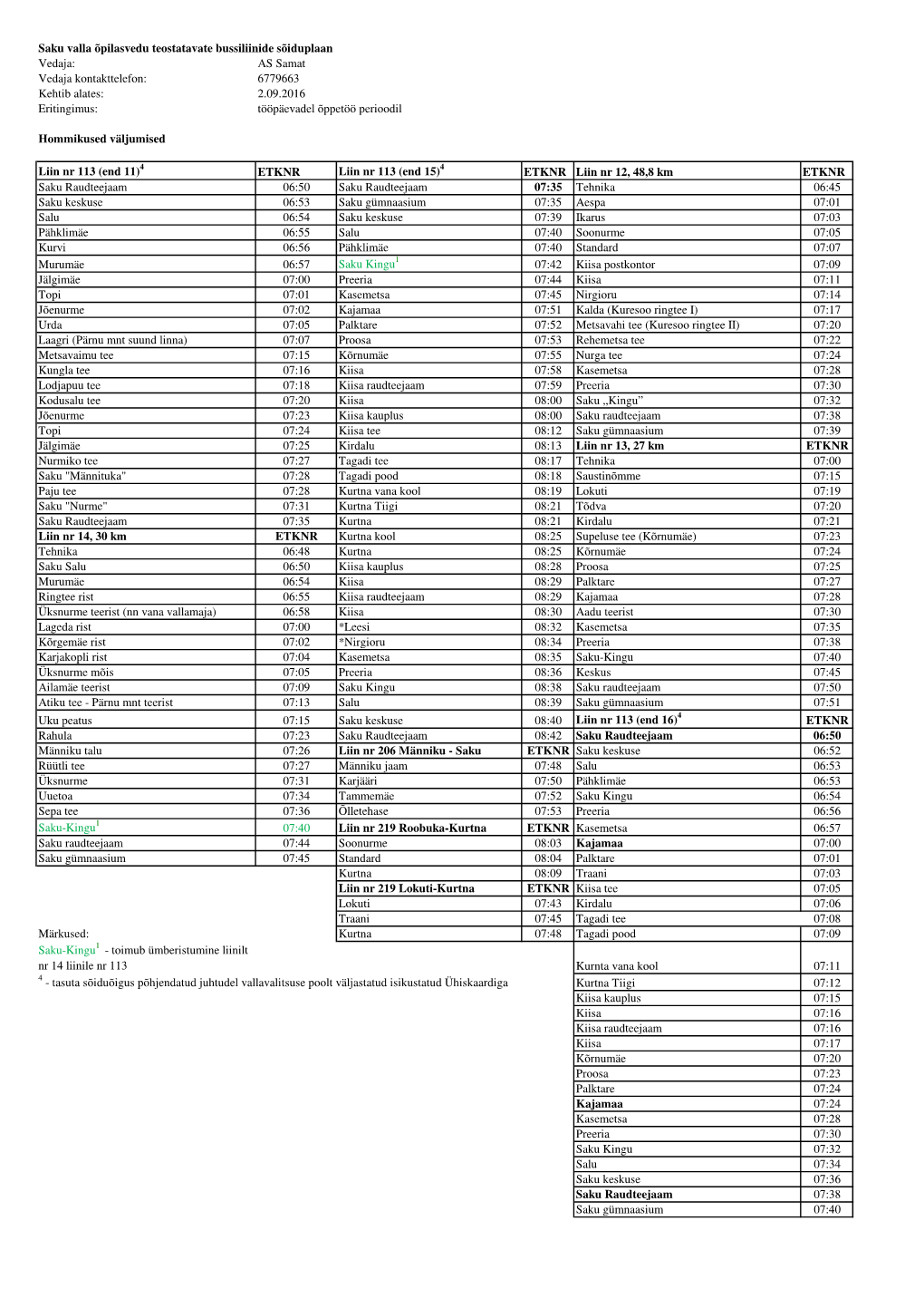 AS Samat Vedaja Kontakttelefon: 6779663 Kehtib Alates: 2.09.2016 Eritingimus: Tööpäevadel Õppetöö Perioodil