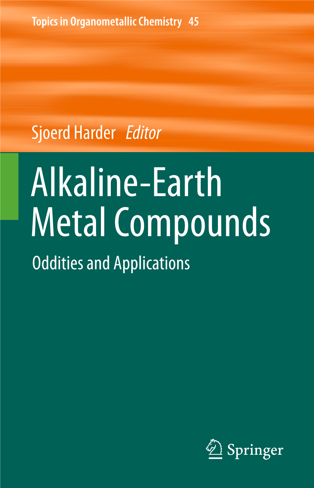 Alkaline-Earth Metal Compounds Oddities and Applications 45 Topics in Organometallic Chemistry