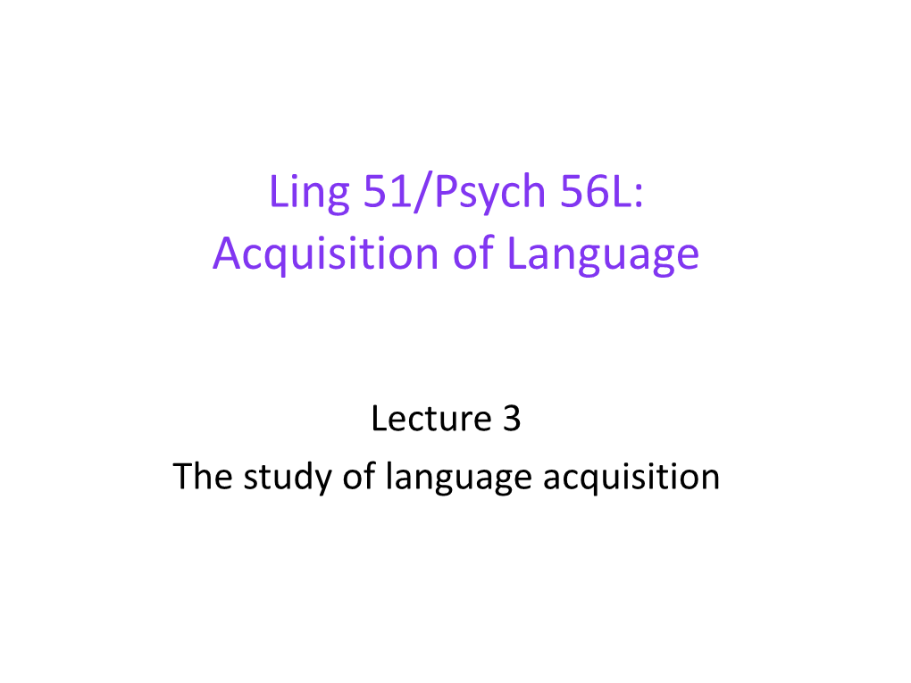 Ling 51/Psych 56L: Acquisition of Language