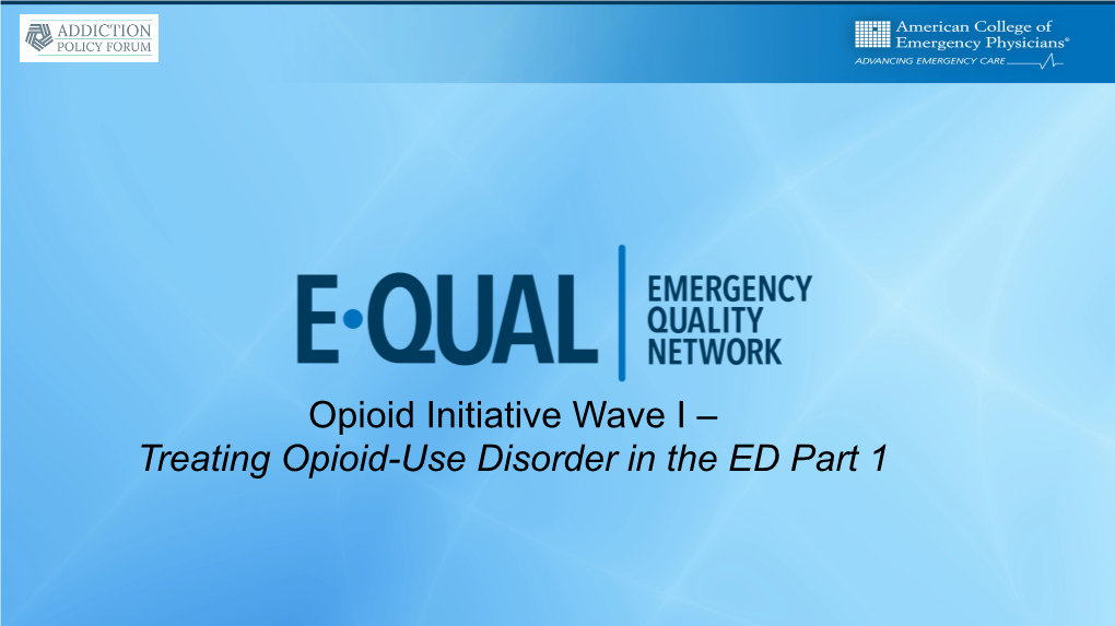 Opioid Initiative Wave I – Treating Opioid-Use Disorder in the ED Part 1 Presenter