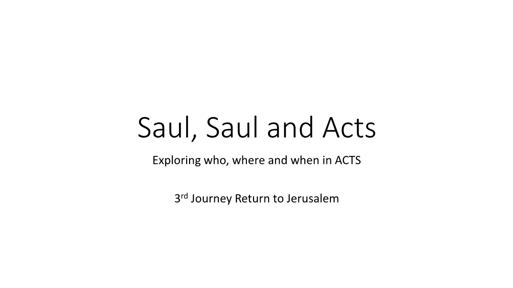 Saul, Saul and Acts Exploring Who, Where and When in ACTS