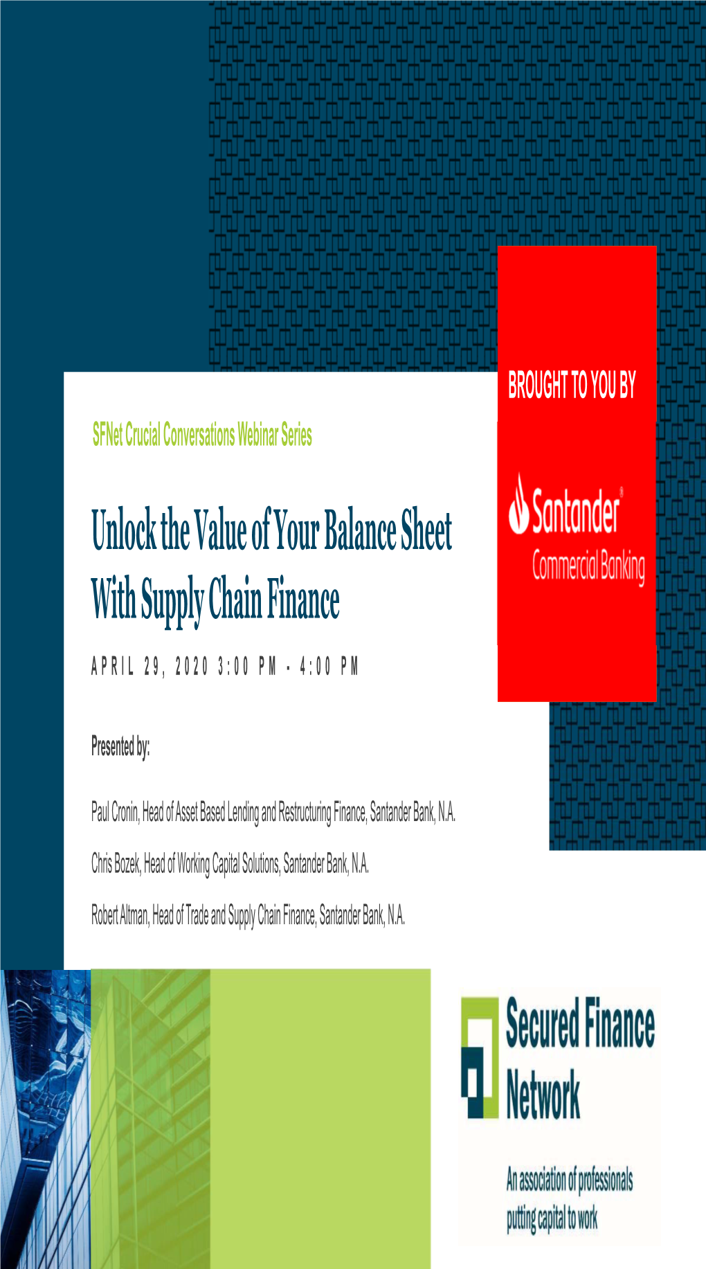 Unlock the Value of Your Balance Sheet with Supply Chain Finance APRIL 29, 2020 3:00 PM - 4:00 PM