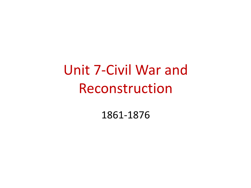 Unit 7-Civil War and Reconstruction